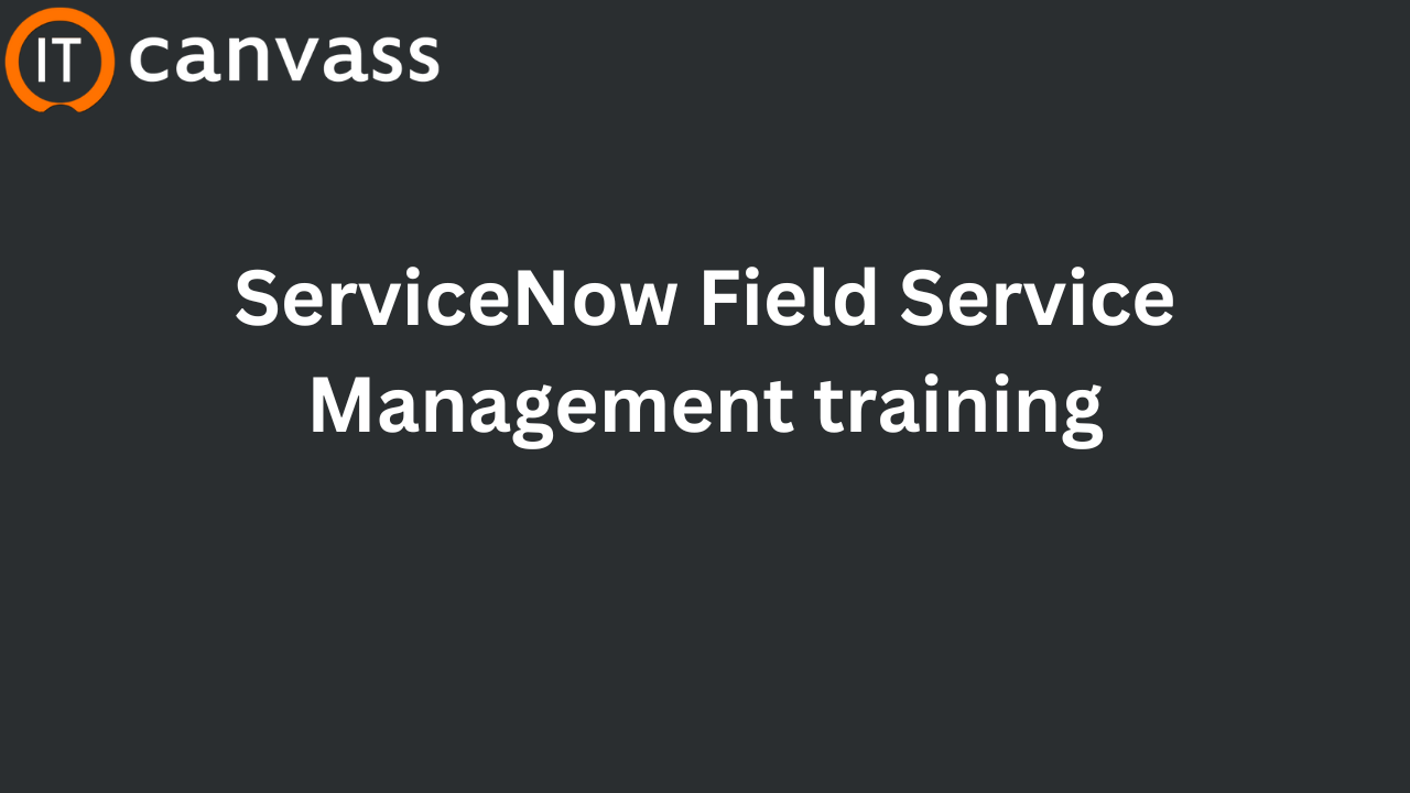 ServiceNow Field Service Management Training | #1 Online Course